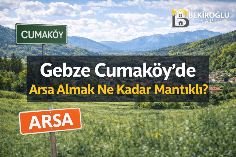 Gebze Cumaköy’de Arsa Almak Ne Kadar Mantıklı? Yatırım Analizi