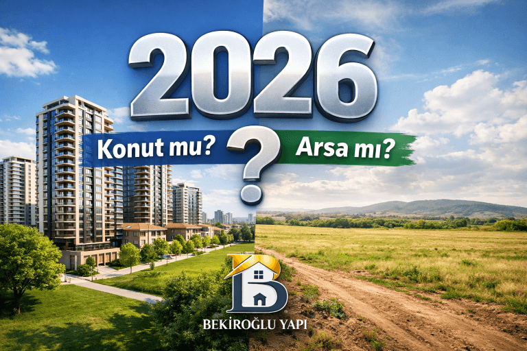 2026’da İnşaata Yatırım: Konut mu Arsa mı? En Karlı Seçim Hangisi
