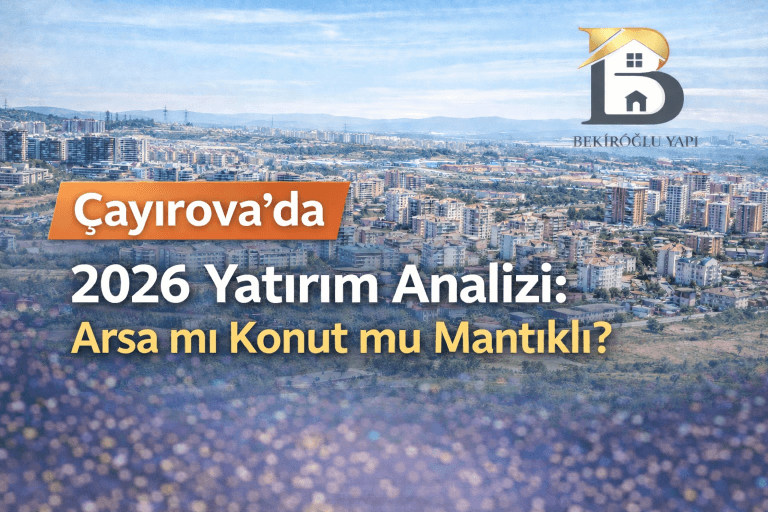 Çayırova’da 2026 Yatırım Analizi: Arsa mı Konut mu Mantıklı?