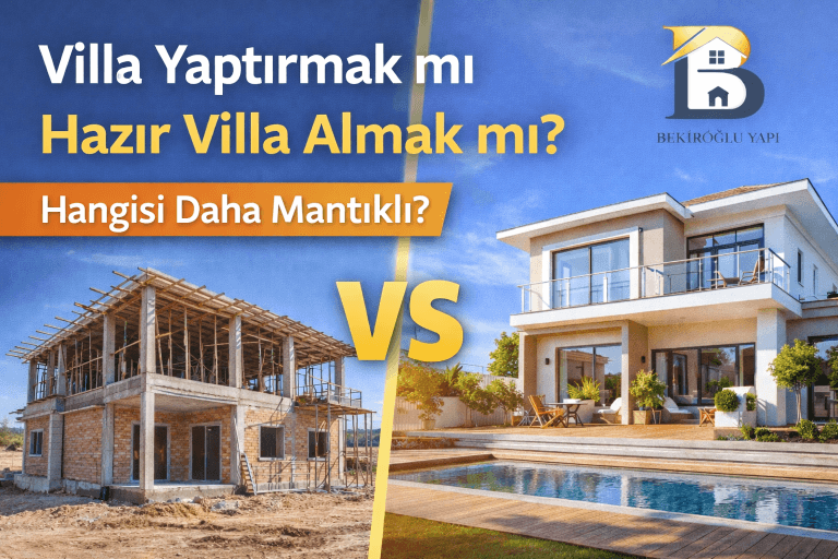 Villa Yaptırmak mı Hazır Villa Almak mı? Hangisi Daha Mantıklı?